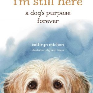 I'm Still Here: A Dog's Purpose Forever
