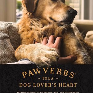 Pawverbs for a Dog Lover’s Heart: Inspiring Stories of Friendship, Fun, and Faithfulness