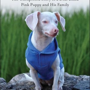 Piglet: The Unexpected Story of a Deaf, Blind, Pink Puppy and His Family