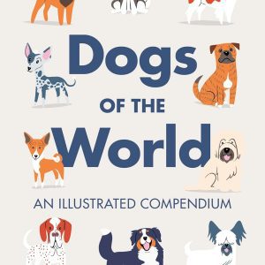 Dogs of the World: An Illustrated Compendium