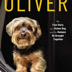 Oliver: The True Story of a Stolen Dog and the Humans He Brought Together