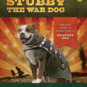 Stubby the War Dog: The True Story of World War I's Bravest Dog