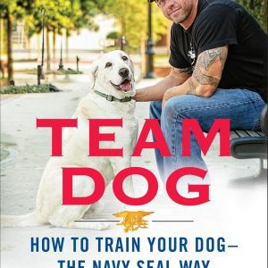 Team Dog: How to Train Your Dog the Navy SEAL Way