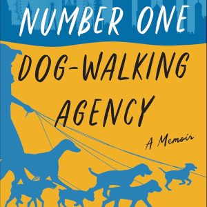 London's Number One Dog-Walking Agency: A Memoir