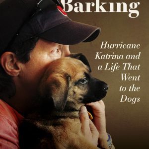 Mississippi Barking: Hurricane Katrina and a Life That Went to the Dogs