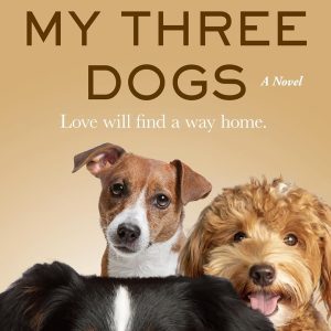 My Three Dogs: A Novel
