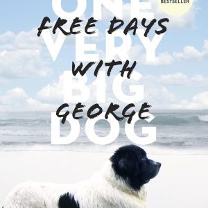 Free Days With George: Learning Life's Little Lessons from One Very Big Dog