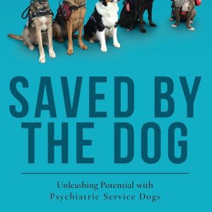 Saved by the Dog: Unleashing Potential with Psychiatric Service Dogs