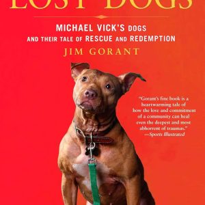 The Lost Dogs: Michael Vick's Dogs and Their Tale of Rescue and Redemption