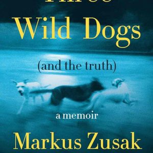 Three Wild Dogs (and the truth): A Memoir