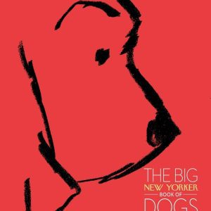 The Big New Yorker Book of Dogs